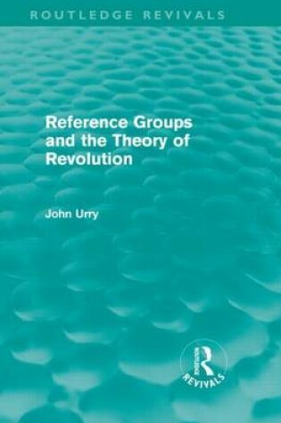 Cover of Reference Groups and the Theory of Revolution (Routledge Revivals)