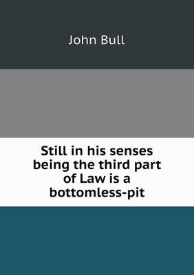 Book cover for Still in his senses being the third part of Law is a bottomless-pit