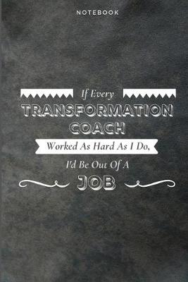 Book cover for If Every Transformation Coach Worked As Hard As I Do, I'd Be Out Of A Job