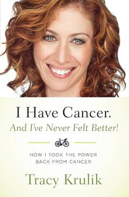 Book cover for I Have Cancer. And I've Never Felt Better!
