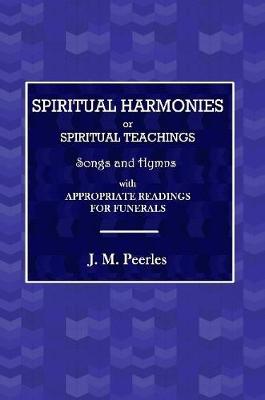 Book cover for Spiritual Harmonies or Spiritual Teachings, Songs and Hymns, with Appropriate Readings for Funerals.