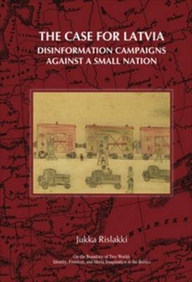 Cover of The Case for Latvia. Disinformation Campaigns Against a Small Nation