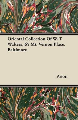 Book cover for Oriental Collection Of W. T. Walters, 65 Mt. Vernon Place, Baltimore