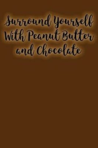 Cover of Surround Yourself with Peanut Butter and Chocolate