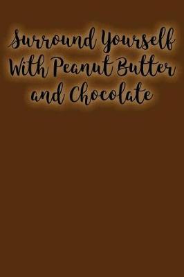 Book cover for Surround Yourself with Peanut Butter and Chocolate