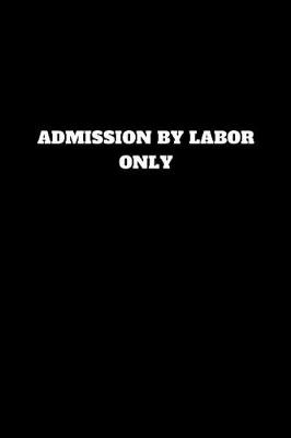 Book cover for Admission by Labor Only