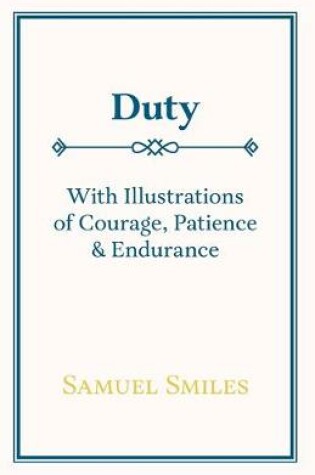 Cover of Duty - With Illustrations of Courage, Patience & Endurance