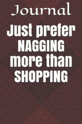 Cover of Just prefer NAGGING more than SHOPPING