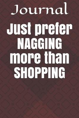 Book cover for Just prefer NAGGING more than SHOPPING