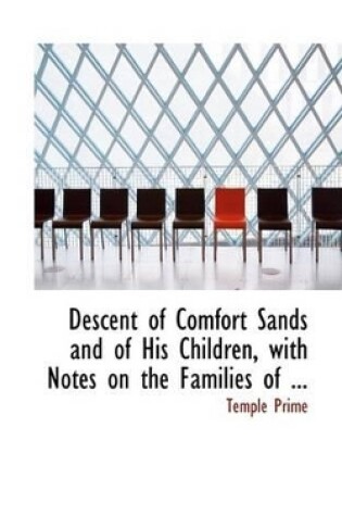 Cover of Descent of Comfort Sands and of His Children, with Notes on the Families of ...