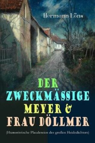 Cover of Der zweckmäßige Meyer & Frau Döllmer (Humoristische Plaudereien des großen Heidedichters)