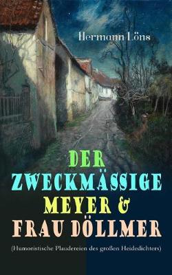 Book cover for Der zweckmäßige Meyer & Frau Döllmer (Humoristische Plaudereien des großen Heidedichters)