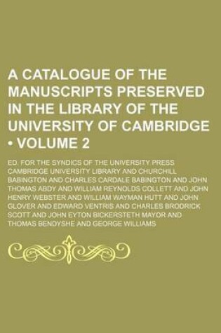 Cover of A Catalogue of the Manuscripts Preserved in the Library of the University of Cambridge (Volume 2); Ed. for the Syndics of the University Press