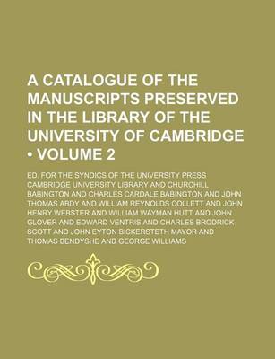 Book cover for A Catalogue of the Manuscripts Preserved in the Library of the University of Cambridge (Volume 2); Ed. for the Syndics of the University Press