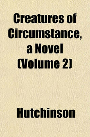 Cover of Creatures of Circumstance, a Novel (Volume 2)