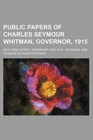 Cover of Public Papers of Charles Seymour Whitman, Governor, 1915