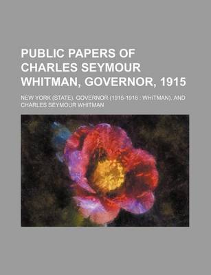 Book cover for Public Papers of Charles Seymour Whitman, Governor, 1915