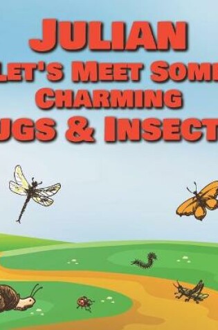 Cover of Julian Let's Meet Some Charming Bugs & Insects!
