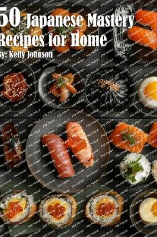Cover of 50 Japanese Mastery Recipes for Home