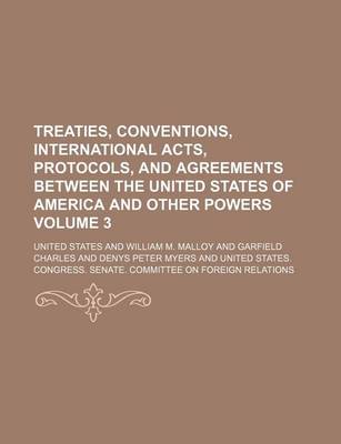 Book cover for Treaties, Conventions, International Acts, Protocols, and Agreements Between the United States of America and Other Powers Volume 3