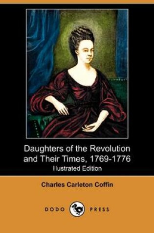 Cover of Daughters of the Revolution and Their Times, 1769-1776 (Illustrated Edition) (Dodo Press)