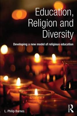 Book cover for Education, Religion and Diversity: Developing a New Model of Religious Education: Developing a New Model of Religious Education