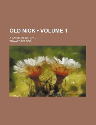 Book cover for Old Nick (Volume 1); A Satirical Story