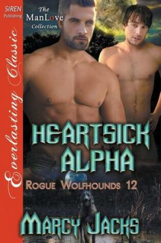 Cover of Heartsick Alpha [Rogue Wolfhounds 12] (Siren Publishing Everlasting Classic Manlove)