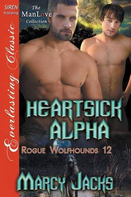 Book cover for Heartsick Alpha [Rogue Wolfhounds 12] (Siren Publishing Everlasting Classic Manlove)