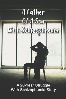 Cover of A Father Of A Son With Schizophrenia