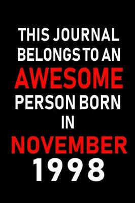Book cover for This Journal belongs to an Awesome Person Born in November 1998