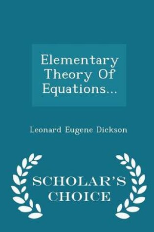 Cover of Elementary Theory of Equations... - Scholar's Choice Edition