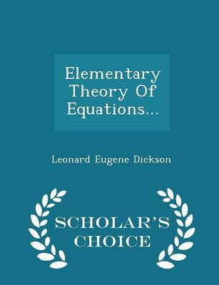 Book cover for Elementary Theory of Equations... - Scholar's Choice Edition