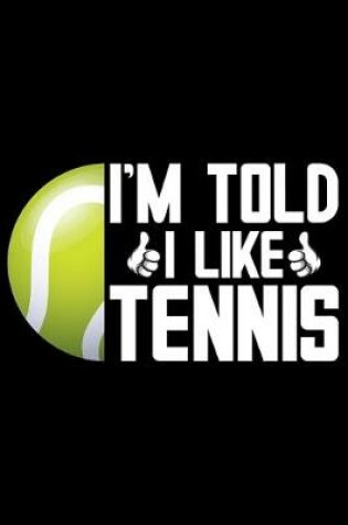 Cover of I'm Told I Like Tennis
