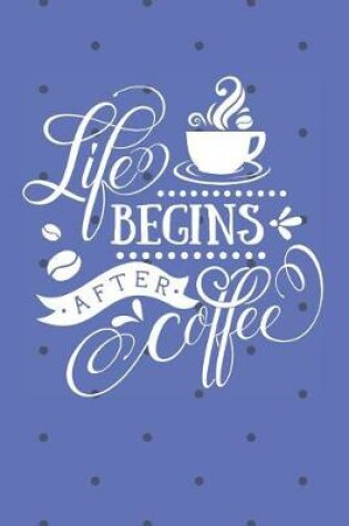 Cover of Life Begins After Coffee