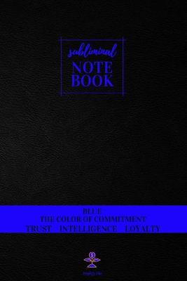 Book cover for Subliminal Notebook - Blue The Color of Commitment, Trust, Intelligence, Loyalty