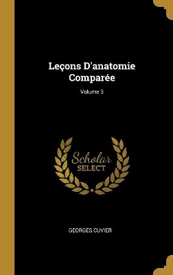 Book cover for Leçons D'anatomie Comparée; Volume 3