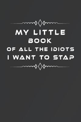 Book cover for My Little Book of All the Idiots I Want to Stap