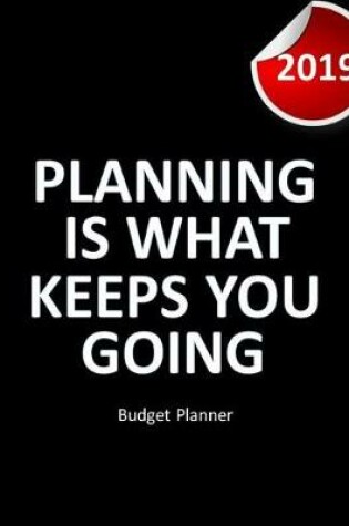 Cover of Budget Planner 2019 Planning is what keeps you going