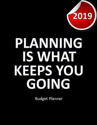 Book cover for Budget Planner 2019 Planning is what keeps you going