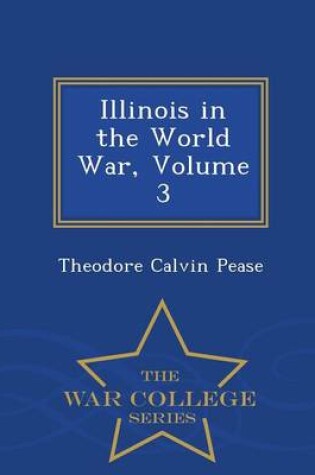 Cover of Illinois in the World War, Volume 3 - War College Series