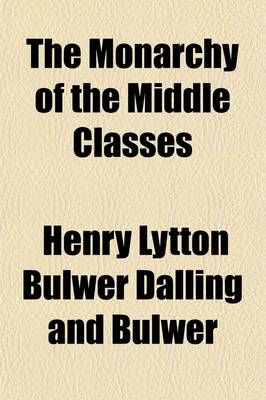 Book cover for The Monarchy of the Middle Classes (Volume 1); France, Social, Literary, Political, Second Series