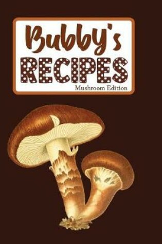 Cover of Bubby's Recipes Mushroom Edition