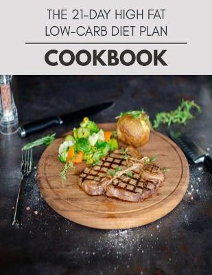 Book cover for The 21-day High Fat Low-carb Diet Plan Cookbook