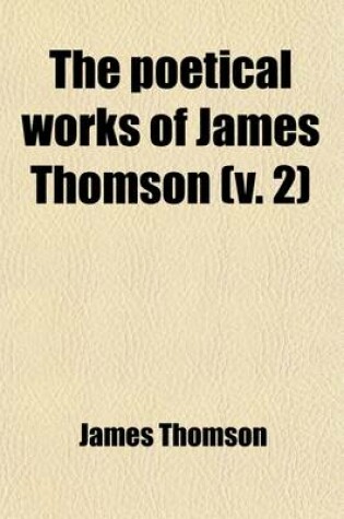 Cover of The Poetical Works of James Thomson (Volume 2)