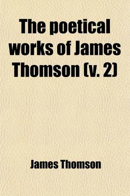 Book cover for The Poetical Works of James Thomson (Volume 2)