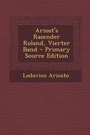 Cover of Ariost's Rasender Roland, Vierter Band - Primary Source Edition