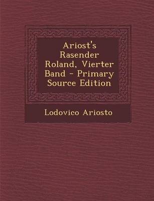 Book cover for Ariost's Rasender Roland, Vierter Band - Primary Source Edition