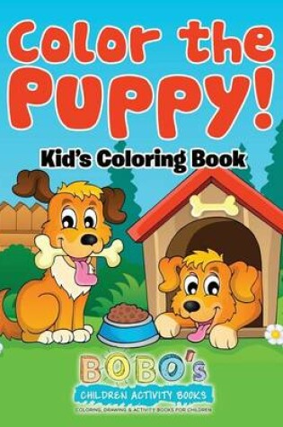 Cover of Color the Puppy! Kid's Coloring Book