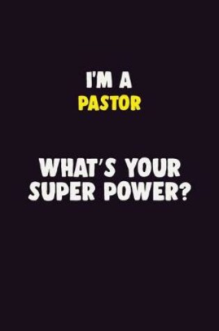 Cover of I'M A Pastor, What's Your Super Power?